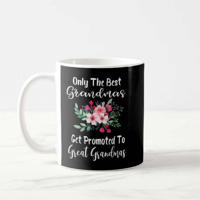 Only The Best Grandmas Get Promoted To Great Grand Coffee Mug (Left)