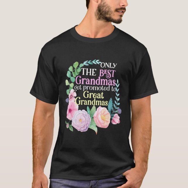 Only The Best Grandmas Get Promoted To Great Grand T-Shirt (Front)