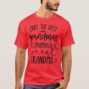Only The Best Grandmas Get Promoted To Great Grand T-Shirt