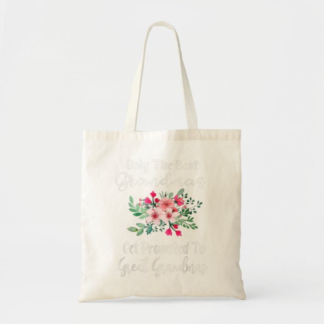 Only The Best Grandmas Get Promoted To Great Grand Tote Bag (Front)