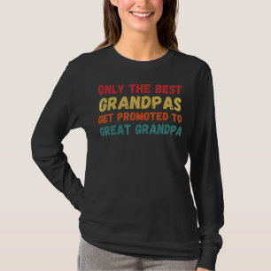 Only The Best Grandpas Get Promoted To Great Grand T-Shirt