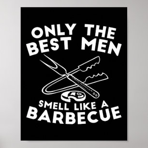 Only The Best Men Smell Like A Byrbecue - Bbq Poster