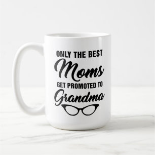 Only The Best Moms Get Promoted to Grandma Coffee Mug