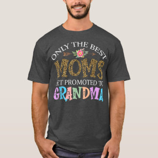 Only the best moms get promoted to grandma gift Mo T-Shirt