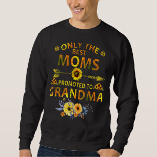 Only The Best Moms Get Promoted To Grandma Mothers Sweatshirt