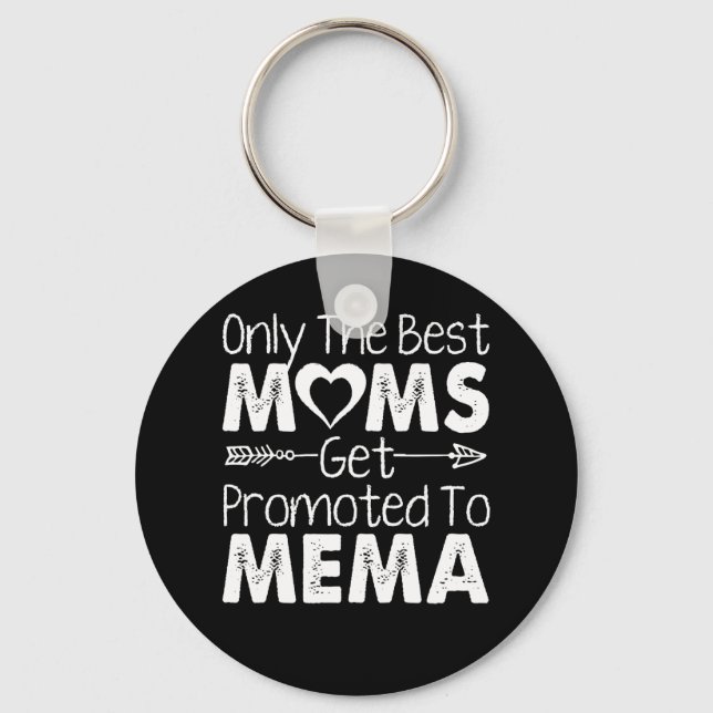 Only The Best Moms Get Promoted To Mema Key Ring (Front)