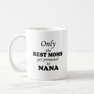 Only the BEST MOMS get promoted to NANA Coffee Mug