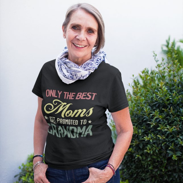 Only the Best Moms Get to Promoted To Grandma Mom T-Shirt (Creator Uploaded)