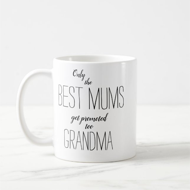 only the best mums get promoted to grandma coffee mug (Left)