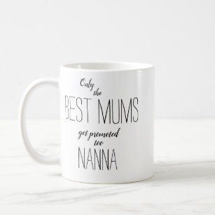 only the best mums get promoted to nanna coffee mug