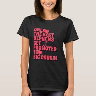 Only the Best Nephews get Promoted to Big Cousin 2 T-Shirt