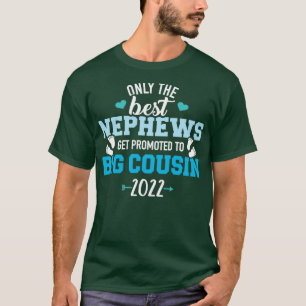Only the best nephews get promoted to big cousin 2 T-Shirt