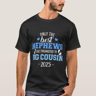 Only The Best Nephews Get Promoted To Big Cousin 2 T-Shirt