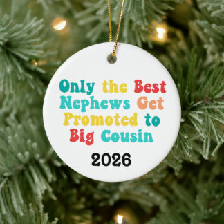 Only The Best Nephews Get Promoted To Big Cousin Ceramic Ornament