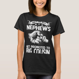 Only The Best Nephews Get Promoted To Big Cousin T-Shirt