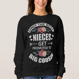 Only The Best Nieces Get Promoted To Big Cousin  B Sweatshirt