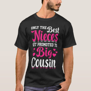 Only The Best Nieces Get Promoted To Big Cousin B T-Shirt