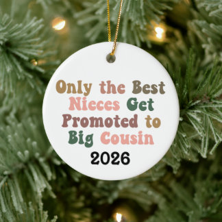 Only The Best Nieces Get Promoted To Big Cousin Ceramic Ornament