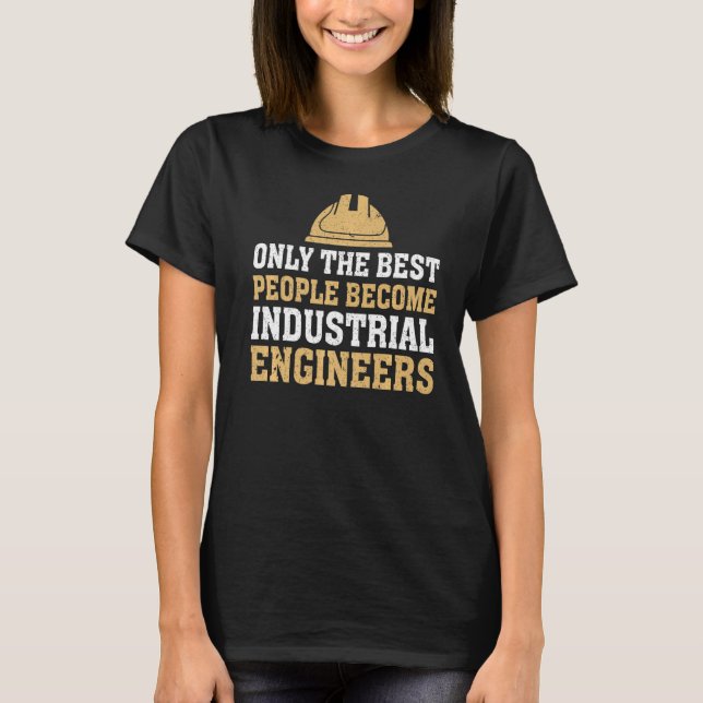 Only The Best People Become Industrial Industrial  T-Shirt (Front)