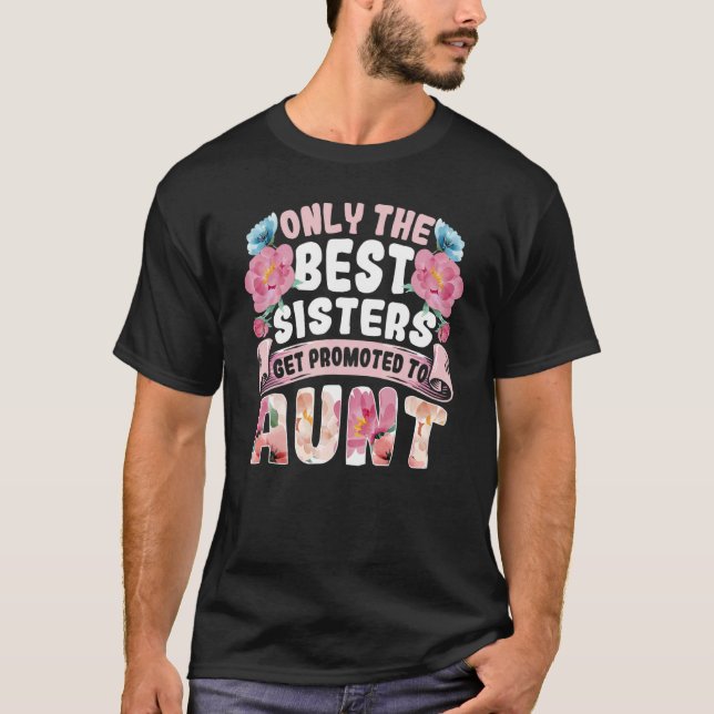 Only The Best Sisters Get Promoted To Aunt Auntie  T-Shirt (Front)