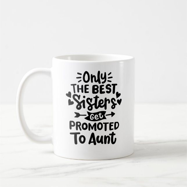 "Only the best sisters get promoted to aunt" Coffee Mug (Left)