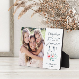 Only the Best Sisters Get Promoted to Aunt Photo Plaque