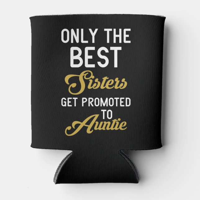 Only The Best Sisters Get Promoted To Auntie Can Cooler (Front)