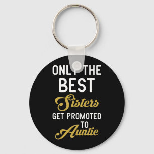 Only The Best Sisters Get Promoted To Auntie Key Ring