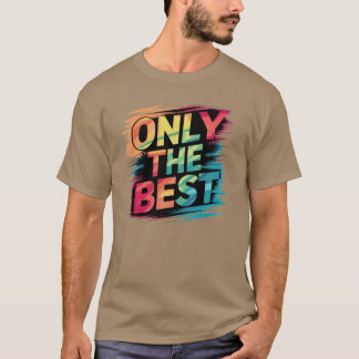 Only the Best T-Shirt