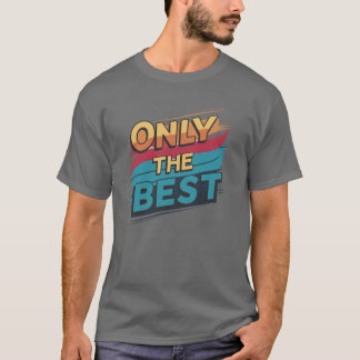 Only the Best T-Shirt