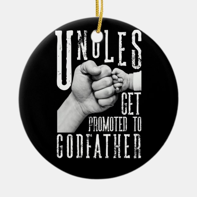 Only The Best Uncles Get Promoted To Godfather Ceramic Ornament (Front)