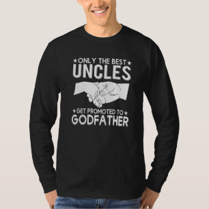 Only The Best Uncles Get Promoted To Godfather T-Shirt