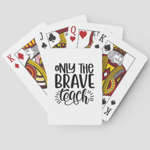 Only The Brave Teach Playing Cards