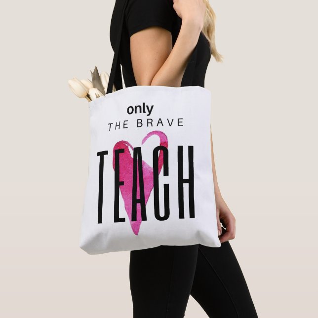 Only the Brave Teach - Teacher Tote (Close Up)