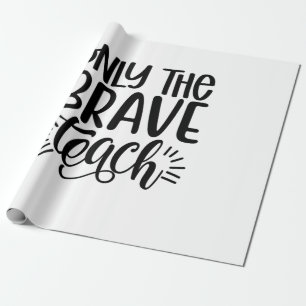Only The Brave Teach Wrapping Paper
