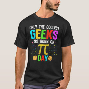 Only The Coolest Geeks Are Born On Pi Day Pi Day M T-Shirt