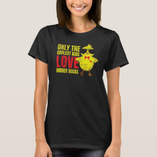 Only The Coolest Kids Love Rubber Ducks 1 T-Shirt