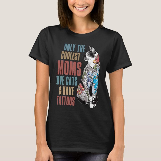 Only The Coolest Moms Love Cats and Have Tattoos M T-Shirt (Front)