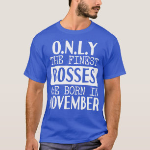 Only The Finest Bosses Are Born In November T-Shirt