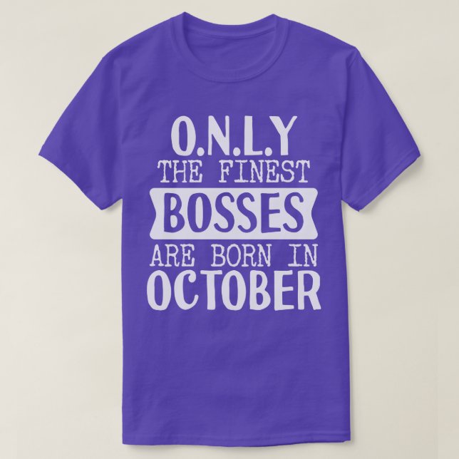Only The Finest Bosses Are Born In October T-Shirt (Design Front)
