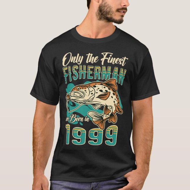 Only The Finest Fisherman Are Born In 1999 T-Shirt (Front)