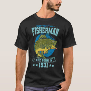 Only The Finest Fishermen Are Born In 1931 Fishing T-Shirt