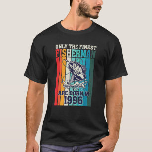 Only The Finest Fishermen Are Born In 1996 Birthda T-Shirt