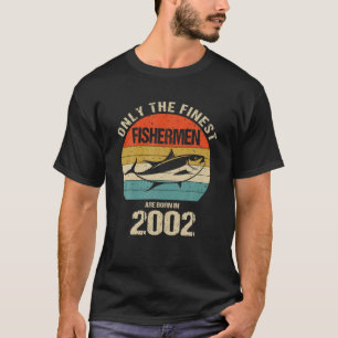Only The Finest Fishermen Are Born In 2002 Funny F T-Shirt