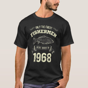 Only The Finest Fishermen Were Born In 1968 Fishi T-Shirt