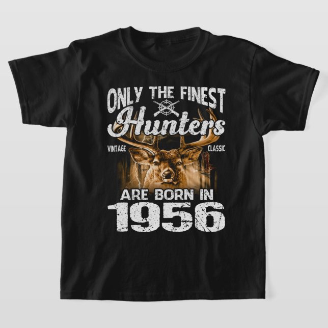 Only The Finest Hunters Are Born In 1956 Deer Hunt T-Shirt (Laydown)