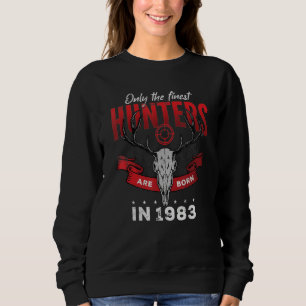 Only the finest Hunters are Born in 1983 Sweatshirt