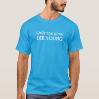 Only the good die young text slogan t-shirt