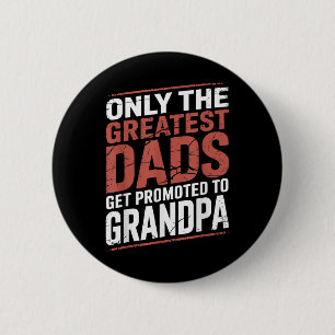 Only The Greatest Dads Get Promoted To Grandpa Fat 6 Cm Round Badge