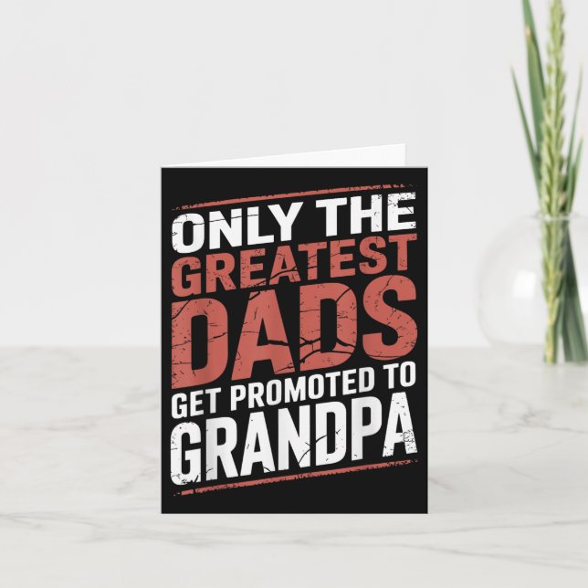 Only The Greatest Dads Get Promoted To Grandpa Fat Card (Front)